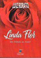 LINDA FLOR - Um tributo ao amor! - Poemas de LUIZ RORATO - Ilustrado